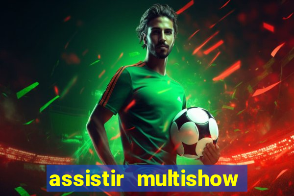 assistir multishow ao vivo online